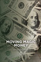 Moving Magic Money Moving Magic Money