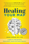 Healing Your Map : A Guide to Understanding Discernment, Trauma and Human Behavior Healing Your Map : A Guide to Understanding Discernment, Trauma and Human Behavior