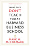 What They Don't Teach You At Harvard Business School