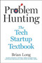 Problem Hunting : The Tech Startup Textbook