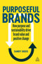 Purposeful Brands : How Purpose and Sustainability Drive Brand Value and Positive Change Purposeful Brands : How Purpose and Sustainability Drive Brand Value and Positive Change