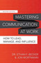 Mastering Communication at Work, Second Edition: How to Lead, Manage, and Influence