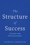 The Structure of Success : A Framework to Help Build Your Business Better