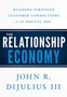The Relationship Economy : Building Stronger Customer Connections in the Digital Age