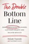 The Double Bottom Line : How Compassionate Leaders Captivate Hearts and Deliver Results