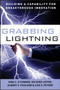 Grabbing Lightning : Building a Capability for Breakthrough Innovation