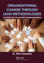 Organizational Change through Lean Methodologies : A Guide for Successful Implementation