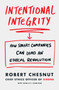 Intentional Integrity : How Smart Companies Can Lead an Ethical Revolution ??? and Why That's Good for All of Us