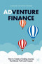 Adventure Finance : How to Create a Funding Journey That Blends Profit and Purpose