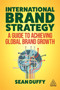 International Brand Strategy : A Guide to Achieving Global Brand Growth