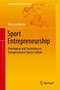 Sport Entrepreneurship : Developing and Sustaining an Entrepreneurial Sports Culture