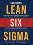 Unlocking Lean Six Sigma : A Competency-Based Approach to Applying Continuous Process Improvement Principles and Best Practices
