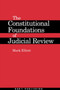 The Constitutional Foundations of Judicial Review