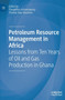 Petroleum Resource Management in Africa : Lessons from Ten Years of Oil and Gas Production in Ghana