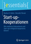 Start-up-Kooperationen : Wie etablierte Unternehmen und Start-ups erfolgreich kooperieren koennen