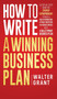 How to Write a Winning Business Plan : A Step-by-Step Guide for Startup Entrepreneurs to Build a Solid Foundation, Attract Investors and Achieve Success with a Bulletproof Business Plan