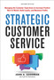 Strategic Customer Service : Managing the Customer Experience to Increase Positive Word of Mouth, Build Loyalty, and Maximize Profits