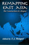Remapping East Asia : The Construction of a Region