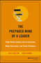 The Prepared Mind of a Leader : Eight Skills Leaders Use to Innovate, Make Decisions, and Solve Problems