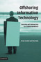 Offshoring Information Technology : Sourcing and Outsourcing to a Global Workforce