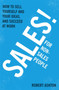 Sales for Non-Salespeople : How to sell yourself and your ideas, and succeed at work