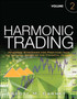 Harmonic Trading : Advanced Strategies for Profiting from the Natural Order of the Financial Markets, Volume 2