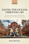 Saving the Oceans Through Law : The International Legal Framework for the Protection of the Marine Environment