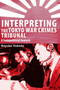 Interpreting the Tokyo War Crimes Tribunal : A Sociopolitical Analysis