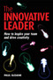 The Innovative Leader : How to Inspire your Team and Drive Creativity