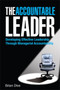 The Accountable Leader : Developing Effective Leadership Through Managerial Accountability