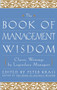 The Book of Management Wisdom : Classic Writings by Legendary Managers