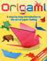 Origami : A Step-by-Step Introduction to the Art of Paper Folding