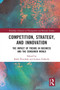 Competition, Strategy, and Innovation : The Impact of Trends in Business and the Consumer World
