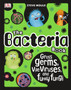 The Bacteria Book : Gross Germs, Vile Viruses, and Funky Fungi
