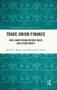 Trade Union Finance : How Labor Organizations Raise and Spend Money