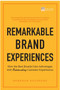 Remarkable Brand Experiences : How the Best Brands Gain Advantage with Outstanding Customer Experiences