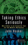 Taking Ethics Seriously : Why Ethics Is an Essential Tool for the Modern Workplace