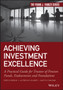 Achieving Investment Excellence : A Practical Guide for Trustees of Pension Funds, Endowments and Foundations
