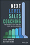 Next Level Sales Coaching : How to Build a Sales Team That Stays, Sells, and Succeeds