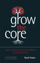 Grow the Core : How to Focus on your Core Business for Brand Success