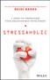 Stressaholic : 5 Steps to Transform Your Relationship with Stress
