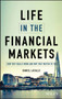 Life in the Financial Markets : How They Really Work And Why They Matter To You