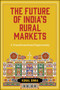 The Future of India???s Rural Markets : A Transformational Opportunity