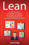Lean : The Ultimate Guide to Lean Startup, Lean Six Sigma, Lean Analytics, Lean Enterprise, Lean Manufacturing, Scrum, Agile Project Management and Kanban