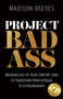 Project Badass : Breaking Out of Your Comfort Zone to Transform from Average to Extraordinary