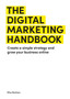 The Digital Marketing Handbook : Create a simple strategy and grow your business online