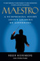 Maestro : A Surprising Story About Leading by Listening