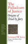 The Palladium of Justice : Origins of Trial by Jury