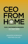 CEO From Home : Run a Successful Business on Your Terms