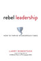 Rebel Leadership : How to Thrive in Uncertain Times